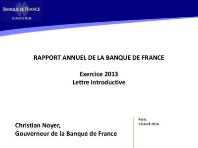 RAPPORT ANNUEL DE LA BANQUE DE FRANCE Exercice 2013 Lettre introductive Christian Noyer, Gouverneur de la Banque de France