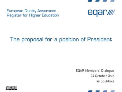 European Quality Assurance Register for Higher Education The proposal for a position of President  EQAR Members’ Dialogue