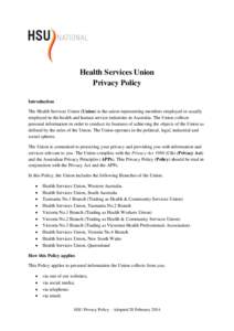 Health Services Union Privacy Policy Introduction The Health Services Union (Union) is the union representing members employed or usually employed in the health and human service industries in Australia. The Union collec