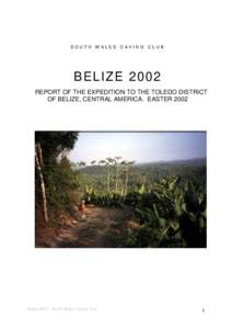 SO UT H W AL ES CAVI NG C L UB  B E LIZ EREPORT OF THE EXPEDITION TO THE TOLEDO DISTRICT OF BELIZE, CENTRAL AMERICA. EASTER 2002