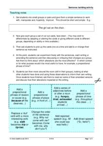 Sentence building activity Teaching notes 1. Get students into small groups or pairs and give them a simple sentence to work with, manipulate and, hopefully, ‘improve’. This should be short and simple. E.g.:  The gir