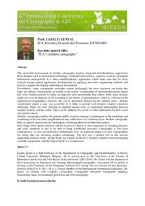 Prof. LASZLO ZENTAI ICA Secretary General and Treasurer, HUNGARY Keynote speech title: “ICA’s modern cartography”  Abstract