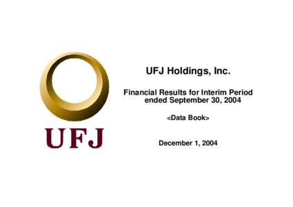 UFJ Holdings, Inc. Financial Results for Interim Period ended September 30, 2004 <Data Book>  December 1, 2004