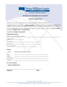 DIVISION OF RECORDS MANAGEMENT Diploma Request Form This form is used to request a former graduate student’s diploma from Prince William County Public Schools. Complete the information requested below. A signature is r