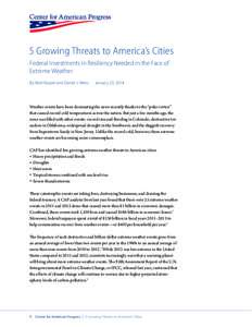 5 Growing Threats to America’s Cities Federal Investments in Resiliency Needed in the Face of Extreme Weather By Matt Kasper and Daniel J. Weiss  January 23, 2014