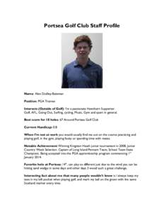 Portsea Golf Club Staff Profile  Name: Alex Dudley-Bateman Position: PGA Trainee Interests (Outside of Golf): I’m a passionate Hawthorn Supporter. Golf, AFL, Going Out, Surfing, cycling, Music, Gym and sport in general