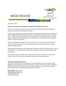 December 16, 2014 Shaw Ocean Discovery Centre appoints new board chair, welcomes new members Sidney, BC – the New Year will ring in changes to the board of the New Marine Centre Society, the governing arm of the non-pr