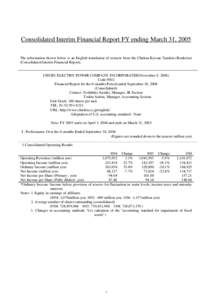 Consolidated Interim Financial Report FY ending March 31, 2005 The information shown below is an English translation of extracts from the Chukan Kessan Tanshin (Renketsu) (Consolidated Interim Financial Report). CHUBU EL