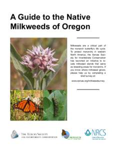 A Guide to the Native Milkweeds of Oregon Milkweeds are a critical part of the monarch butterfly’s life cycle. To protect monarchs in western North America, the Xerces Society for Invertebrate Conservation