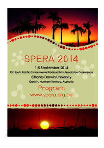 SPERA[removed]September 2014 13th South Pacific Environmental Radioactivity Association Conference Charles Darwin University Darwin, Northern Territory, Australia