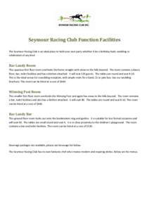 Seymour Racing Club Function Facilities The Seymour Racing Club is an ideal place to hold your next party whether it be a birthday bash, wedding or celebration of any kind. Bar Landy Room This spacious first floor room o