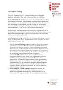 Pressemitteilung Deutscher Gründerpreis 2013 – Finalisten haben mit Leidenschaft gegründet und machen Mut: Jeder sollte seine Ideen verwirklichen Berlin, 22. Mai 2013 – Die Finalisten für den Deutschen Gründerpre