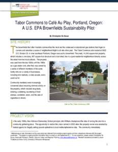 Tabor Commons to Café Au Play, Portland, Oregon: A U.S. EPA Brownfields Sustainability Pilot 1 By Christopher De Sousa