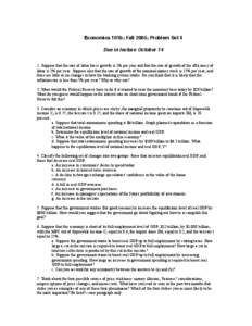 Economics 101b; Fall 2005; Problem Set 4  Due in lecture October[removed]Suppose that the rate of labor force growth is 1% per year and that the rate of growth of the efficiency of labor is 2% per year. Suppose also that t