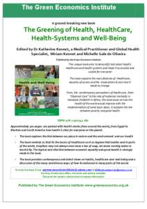 The Green Economics Institute A ground-breaking new book The Greening of Health, HealthCare, Health-Systems and Well-Being Edited by Dr Katherine Kennet, a Medical Practitioner and Global Health