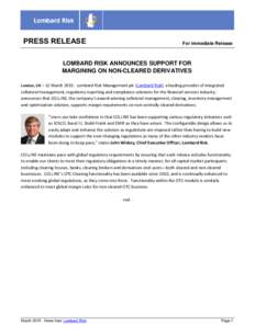 PRESS RELEASE  For Immediate Release LOMBARD RISK ANNOUNCES SUPPORT FOR MARGINING ON NON-CLEARED DERIVATIVES