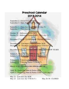 Preschool Calendar[removed]September 2: Closed for Labor Day September 3: Open House/Staff In-Service September 4: First class day M/W- 3 & 4 day 4’s September 5: First class day T/TH