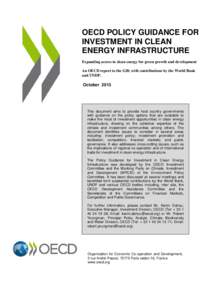 OECD POLICY GUIDANCE FOR INVESTMENT IN CLEAN ENERGY INFRASTRUCTURE Expanding access to clean energy for green growth and development An OECD report to the G20, with contributions by the World Bank and UNDP.