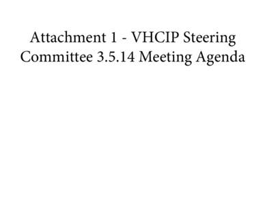 Attachment 1 - VHCIP Steering Committee[removed]Meeting Agenda VT Health Care Innovation Project Steering Committee Meeting Agenda March 5, 2014 1:00 pm- 3:00 pm