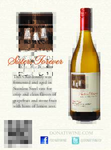 Sisters Forever SORELLE PER SEMPRE This Chardonnay was fermented and aged in Stainless Steel vats for