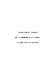THE FIVE YEAR PLAN FOR  SOCIAL WELFARE DEVELOPMENT IN HONG KONG-REVIEW 1998
