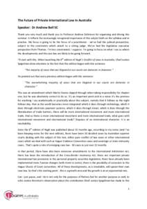 The Future of Private International Law in Australia Speaker: Dr Andrew Bell SC Thank you very much and thank you to Professor Andrew Dickinson for organising and driving this seminar. It reflects the increasingly recogn