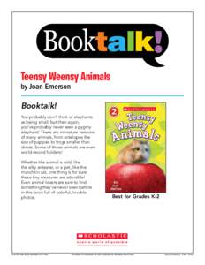 Teensy Weensy Animals by Joan Emerson Booktalk! You probably don’t think of elephants as being small, but then again, you’ve probably never seen a pygmy