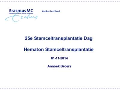 25e Stamceltransplantatie Dag Hematon StamceltransplantatieAnnoek Broers  Bloedcelvorming - hematopoiese
