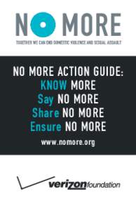 NO MORE ACTION GUIDE: KNOW MORE Say NO MORE Share NO MORE Ensure NO MORE www.nomore.org