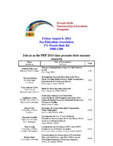    Friday August 8, 2014 Sea Education Association 171 Woods Hole Rd  0900­1300  Join us as the PEP 2014 class presents their summer research Name  Institution 