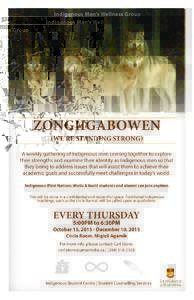 Indigenous Men’s Wellness Group  ZONGIIGABOWEN (WE’RE STANDING STRONG)  A weekly gathering of Indigenous men coming together to explore