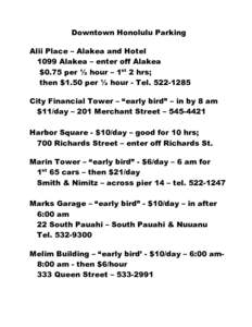 Downtown Honolulu Parking Alii Place – Alakea and Hotel 1099 Alakea – enter off Alakea $0.75 per ½ hour – 1st 2 hrs; then $1.50 per ½ hour - Tel[removed]City Financial Tower – “early bird” – in by 8 am