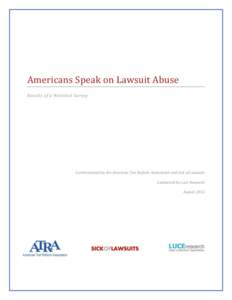 Americans Speak on Lawsuit Abuse Results of a National Survey Commissioned by the American Tort Reform Association and Sick of Lawsuits Conducted by Luce Research August 2012