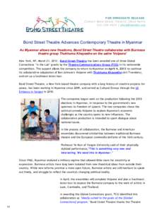 FOR IMMEDIATE RELEASE Contact Bond Street Theatre: Olivia HarrisBond Street Theatre Advances Contemporary Theatre in Myanmar As Myanmar allows new freedoms, Bond Street Theatre collabora