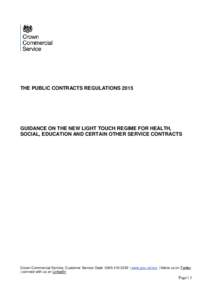 THE PUBLIC CONTRACTS REGULATIONS[removed]GUIDANCE ON THE NEW LIGHT TOUCH REGIME FOR HEALTH, SOCIAL, EDUCATION AND CERTAIN OTHER SERVICE CONTRACTS  Crown Commercial Service, Customer Service Desk: [removed] | www.gov.uk