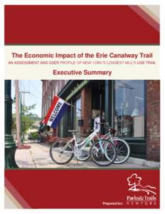 The Economic Impact of the Erie Canalway Trail AN ASSESSMENT AND USER PROFILE OF NEW YORK’S LONGEST MULTI-USE TRAIL Executive Summary  Prepared for: