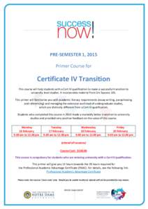 PRE-SEMESTER 1, 2015 Primer Course for Certificate IV Transition This course will help students with a Cert IV qualification to make a successful transition to university level studies. It incorporates material from Uni 