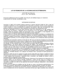 LEY DE PROMOCIÓN DE LA ACCESIBILIDAD EN EXTREMADURA LEY, de 18 de junio (D.O. E. núm. 77de 3 de julio) Incluye las modificaciones de la Ley, de 27 de junio, de medidas de apoyo en materia de autopromoció