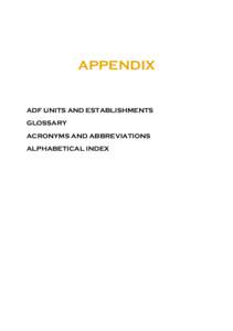 APPENDIX  ADF UNITS AND ESTABLISHMENTS GLOSSARY ACRONYMS AND ABBREVIATIONS ALPHABETICAL INDEX