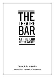 Please Order at the Bar See Blackboard Behind Bar for Daily Specials Welcome, We are pleased to introduce new food and beverage choices inspired by Sydney Theatre Company productions.