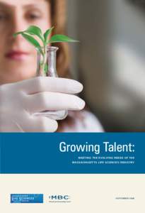 Growing Talent: M E E T I N G T H E E VO LV I N G N E E D S O F T H E M A S S AC H U S E T T S L I F E S C I E N C E S I N D U S T R Y SEPTEMBER 2008