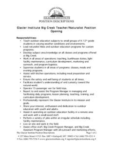 POSITION DESCRIPTIONS Glacier Institute Big Creek Teacher/Naturalist Position Opening Responsibilities: • Teach outdoor education subjects to small groups of K-12th grade students in varying weather conditions and envi