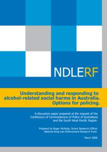 NDLERF Understanding and responding to alcohol-related social harms in Australia. Options for policing. A discussion paper prepared at the request of the Conference of Commissioners of Police of Australasia