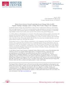 July 21, 2014 FOR IMMEDIATE RELEASE Contact: Michelle Nicolet, [removed]Shriver Center Attorney Named Leadership Greater Chicago Fellow for 2015 Program Challenges Emerging Leaders to Bring About Positive Change in t