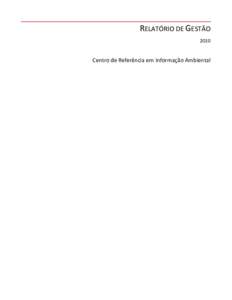 RELATÓRIO DE GESTÃO 2010 Centro de Referência em Informação Ambiental  Relatório de Gestão – 2010