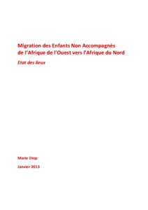 Migration des Enfants Non Accompagnés de l’Afrique de l’Ouest vers l’Afrique du Nord Etat des lieux Marie Diop Janvier 2013