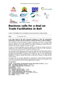 Joint Statement by Business Organisations  Business calls for a deal on Trade Facilitation in Bali JOINT STATEMENT BY BUSINESS ASSOCIATIONS WORLDWIDE Date: