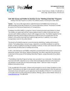 FOR IMMEDIATE RELEASE March 5, 2014 Contact: Robert Johnson, PedNet, [removed], or Cherie Sage, Safe Kids Kansas, [removed]Safe Kids Kansas and PedNet to develop 15 new “Walking School Bus” Programs