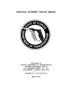 FLEXIBLE PAVEMENT DESIGN MANUAL  PUBLISHED BY FLORIDA DEPARTMENT OF TRANSPORTATION PAVEMENT MANAGEMENT OFFICE 605 SUWANNEE STREET, M.S. 32