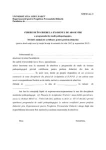 ANEXA nr. 2 UNIVERSITATEA SPIRU HARET Departamentul pentru Pregătirea Personalului Didactic Facultatea de……………………………………………  CERERE DE ÎNSCRIERE LA EXAMENUL DE ABSOLVIRE